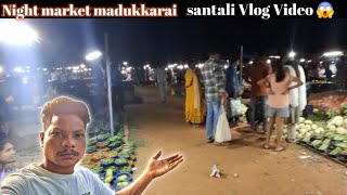 NIGHT MARKET MADUKKARAI  /  SANTALI VLOG VIDEO 😱@M2Bsanthalivlog