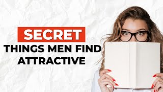 9 Things Men SECRETLY Find Attractive In Women