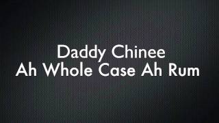 Daddy Chinee - Ah Whole Case Ah Rum {2011} HD