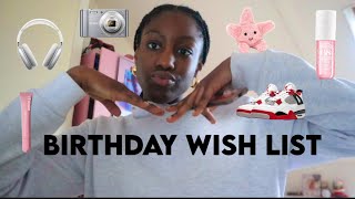 BIRTHDAY WISH LIST IDEAS!!