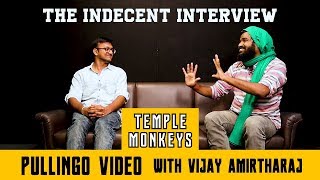 Pullingo Video with Vijay Amirtharaj - The Indecent Interview | Temple Monkeys & Plip Plip