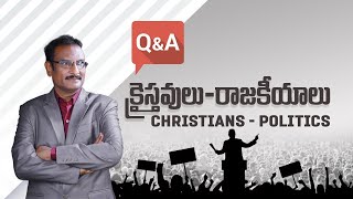 Q\u0026A: క్రైస్తవులు - రాజకీయాలు || Christians - Politics || Edward William Kuntam