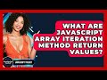 What Are JavaScript Array Iteration Method Return Values? - JavaScript Toolkit