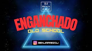 ENGANCHADO OLD SCHOOL DJ BENJA PAEZ