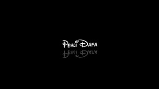 🤞🏻💫...Pehli Dafa || new black screen lyrics status || Whatsapp status || Pehli Dafa lyrics