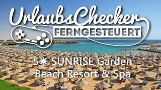 5☀ SUNRISE Garden Beach Resort \u0026 Spa | Hurghada | UrlaubsChecker ferngesteuert