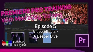 Video Effects. A Deeper Dive - Premiere Pro Training With MediaCity Training