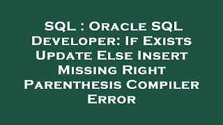 SQL : Oracle SQL Developer: If Exists Update Else Insert Missing Right Parenthesis Compiler Error