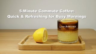 5-Minute Commute Coffee:Quick & Refreshing for Busy Mornings | Lime Americano