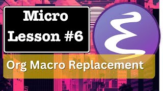 Emacs Micro Lesson 6: Org Macro Replacement