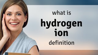 Hydrogen ion — meaning of HYDROGEN ION