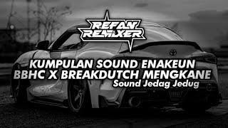 DJ KUMPULAN SOUND DROP ENAKEUN BBHC X BREAKDUTCH | SOUND JEDAG JEDUG -  REFAN RMX