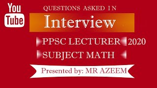 PPSC LECTURER MATHEMATICS INTERVIEW 2020 ||Interview Experience Lecturer Math |Interview Preparation