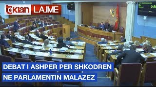 Debat i ashper per Shkodren ne parlamentin malazez