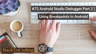 #72 Android Studio Debugger Part 2 | Using Breakpoints in Android