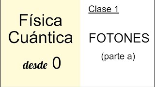 FÍSICA CUÁNTICA DESDE CERO. CLASE 1. ENERGÍA DE LOS FOTONES