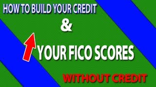 Build Your Credit & Increase Your Fico Scores Without Credit Repair