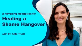 A Mindful Touch Meditation for Healing A Shame Hangover with Dr. Kate Truitt