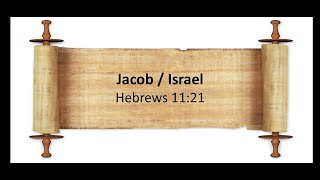 Jacob / Israel Hebrews 11:21