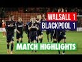 Highlights: Walsall 1 Blackpool 1