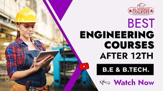 B.E. or B.Tech | List of Best Engineering Courses after 12th Science (PCM), Best Job Oriented Course