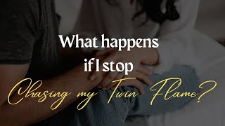 What happens if I stop chasing my twin flame?
