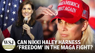 Can Nikki Haley Harness 'Freedom' in the MAGA Fight? | WSJ Opinion