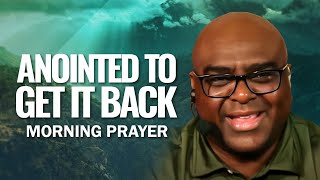 ANOINTED to Get it BACK - Morning Prayer | Pastor Sean Pinder