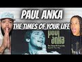 FIRST TIME HEARING Paul Anka  - Times Of Your Life REACTION