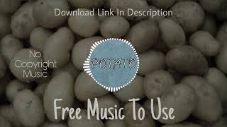 Potato - No Copyright Music - NCM - Feel Free To Use