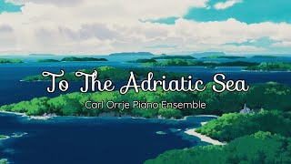 To The Adriatic Sea - Carl Orrje Piano Ensemble - Porco Rosso