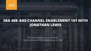 SBA 488: BAS Channel Enablement 101 with Jonathan Lewis