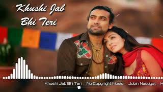 Khushi Jab Bhi Teri | No Copyright Music | Jubin Nautiyal |NCS HINDI SONG | Arabic 9XD Remix