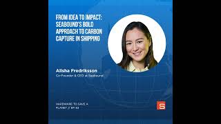 Seabound’s Bold Approach to Carbon Capture in Shipping with Alisha Fredriksson