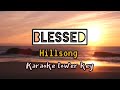 Blessed by Hillsong karaoke lower key (short version)