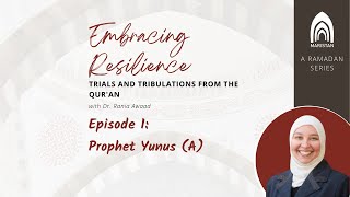 Episode 1- Embracing Resilience: The Inspiring Story of Prophet Yunus (A) with Dr. Rania Awaad