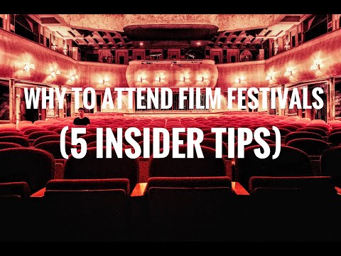 WHY ATTEND FILM FESTIVALS (5 INSIDER TIPS)