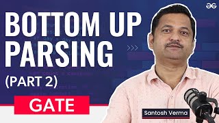 GATE Free Crash Course | Bottom up Parsing Part 2 | GeeksforGeeks Classroom Program