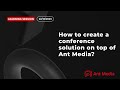 Learning Session: How to create a conference solution on top of Ant Media?