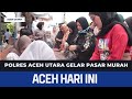 POLRES ACEH UTARA GELAR PASAR MURAH | Berita Aceh Hari Ini