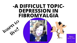 A Difficult Topic: Depression in Fibromyalgia. Learn to Live!