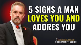 5 Signs A Man Loves You \u0026 Adores You: Jordan Peterson’s Insights on Love