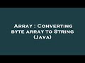 Array : Converting byte array to String (Java)