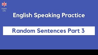 English Speaking Practice | Random Sentences Part 3 | British English pronunciation