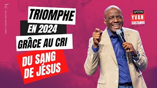 TRIOMPHE EN 2024 GRÂCE AU CRI DU SANG DE JÉSUS - Apôtre Yvan CASTANOU