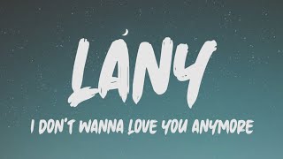 Lany - I Don't Wanna Love You Anymore (Lyrics)