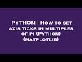 PYTHON : How to set axis ticks in multiples of pi (Python) (matplotlib)