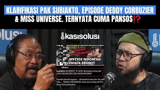 KLARIFIKASI PAK SUBIAKTO, EPISODE DEDDY CORBUZIER \u0026 MISS UNIVERSE‼️ \