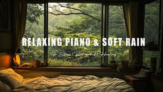 Soothing Rain \u0026 Soft Piano 🌧️ Peaceful Night Melodies for Meditation, Healing and Inner Calm