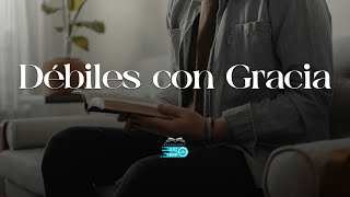 Devocionales Justo a Tiempo | DÉBILES CON GRACIA - Pastor Elias Hoyos